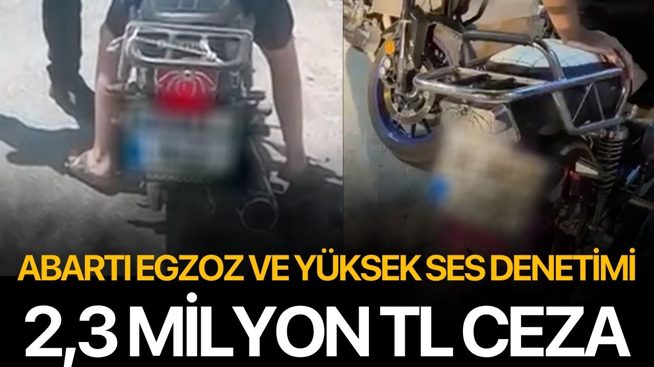 Abartı egzoz ve yüksek ses denetiminde 2,3 milyon TL ceza!