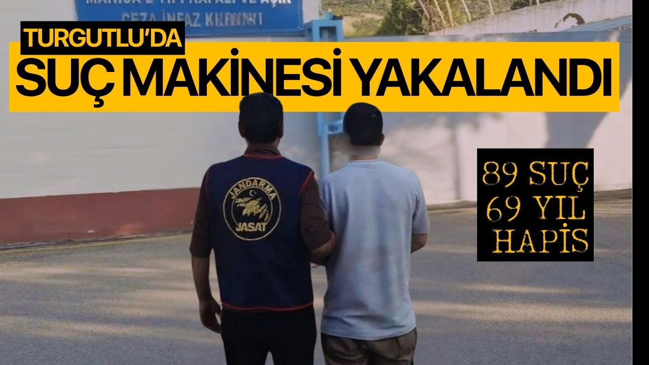 Jandarma Turgutlu’da suç makinesini yakaladı! 89 suç, 68 yıl hapis!
