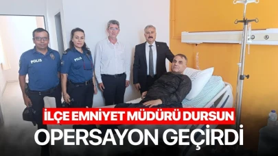 İlçe Emniyet Müdürü Dursun Operasyon Geçirdi