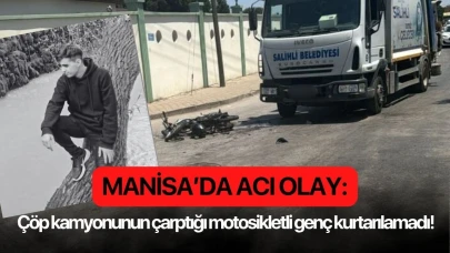 Manisa’da acı olay: Çöp kamyonunun çarptığı motosiklet sürücüsü kurtarılamadı!