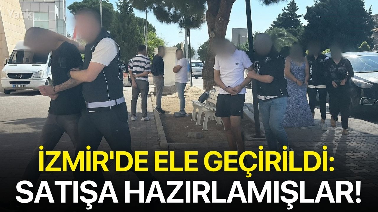 İzmir'de ele geçirildi: Satışa hazırlamışlar!