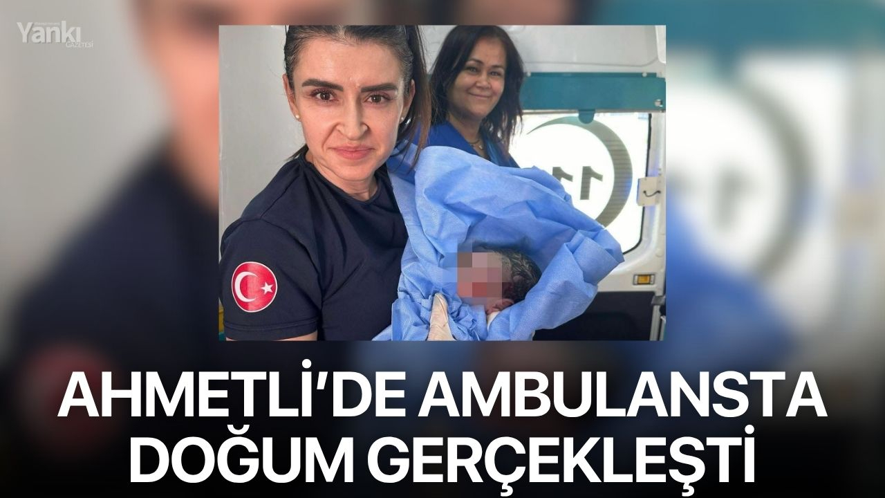 Ahmetli’de ambulansta doğum gerçekleşti