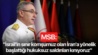MSB: "İsrail'in sınır komşumuz olan İran'a yönelik başlattığı hukuksuz saldırıları kınıyoruz"