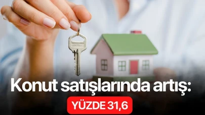 Konut satışlarında artış: Yüzde 31,6