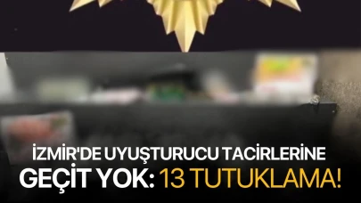 İzmir'de uyuşturucu tacirlerine geçit yok: 13 tutuklama!