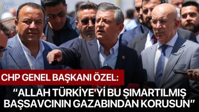CHP Genel Başkanı Özel: “Allah Türkiye'yi bu şımartılmış başsavcının gazabından korusun”