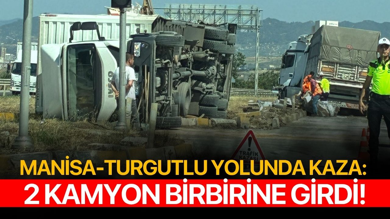 Manisa-Turgutlu yolunda kaza: 2 kamyon birbirine girdi!