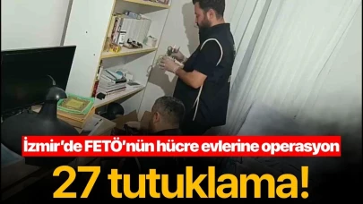 İzmir’de FETÖ’nün hücre evlerine operasyonda 27 tutuklama!