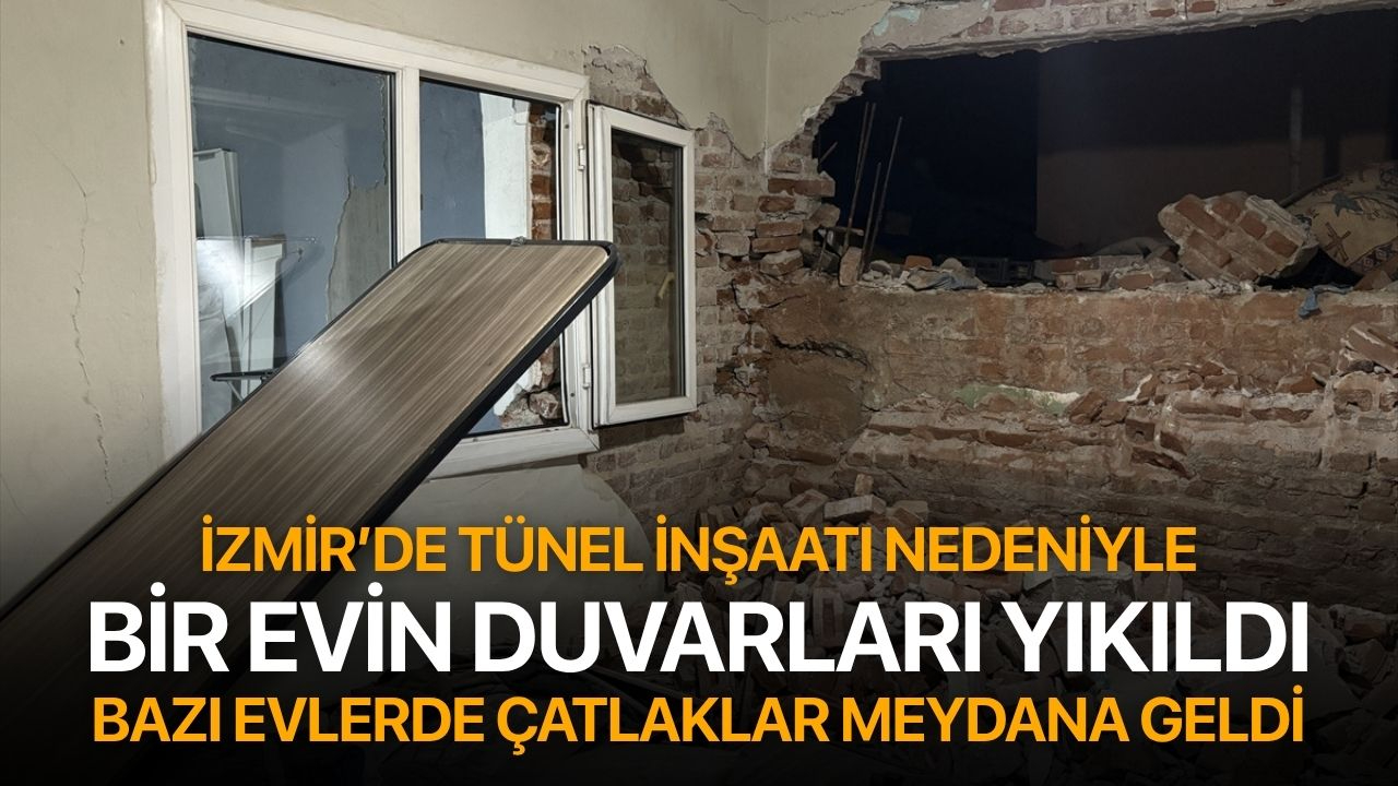 İzmir'de tünel inşaatı nedeniyle bir evin duvarları yıkıldı
