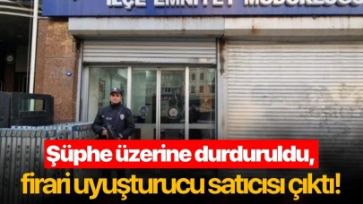 Şüphe üzerine durduruldu, firari uyuşturucu satıcısı çıktı!