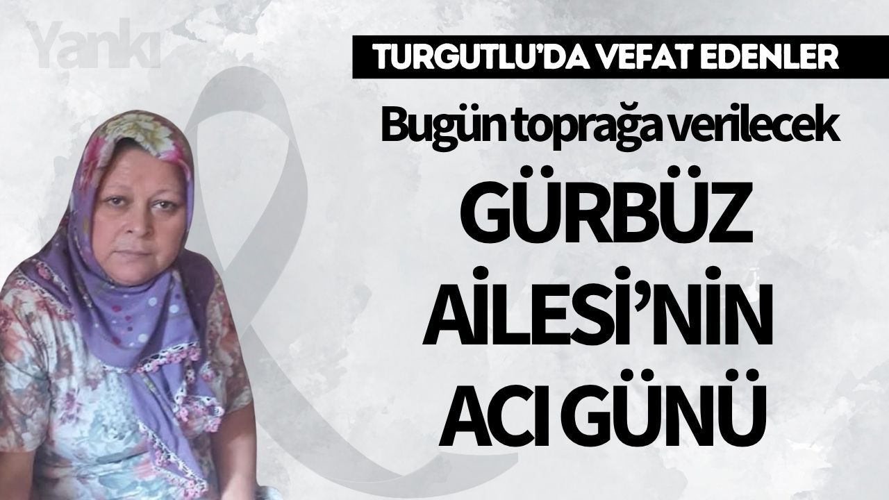 Gürbüz Ailesi’nin Acı Günü