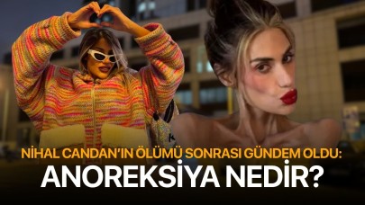 Nihal Candan’ın ölümü sonrası gündem oldu: Anoreksiya nedir?