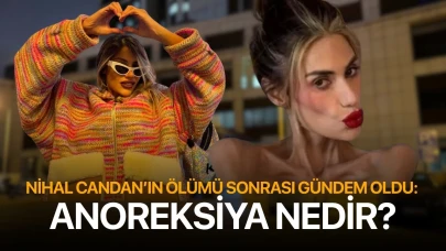 Nihal Candan’ın ölümü sonrası gündem oldu: Anoreksiya nedir?