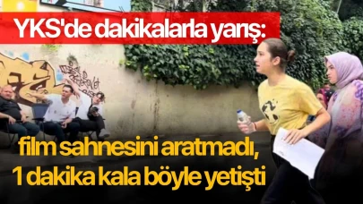 YKS'de dakikalarla yarış: Film sahnesini aratmadı, 1 dakika kala böyle yetişti