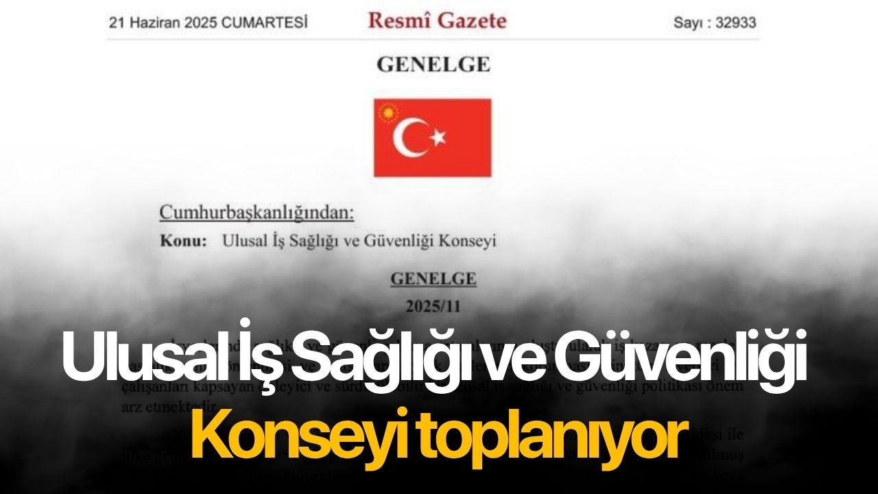 Ulusal İş Sağlığı ve Güvenliği Konseyi toplanıyor