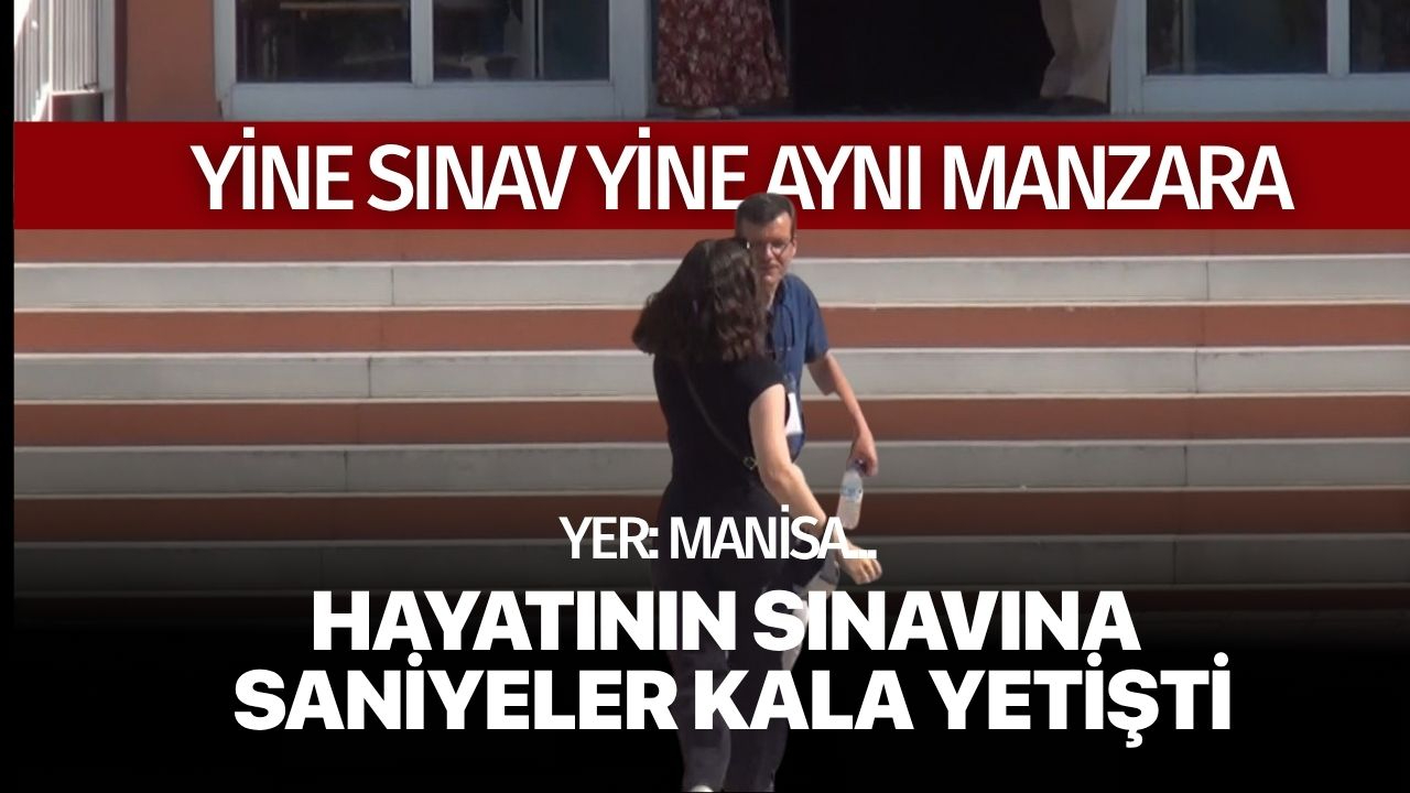 Yer Manisa! Hayatının sınavına saniyeler kala girebildi...