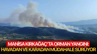 Manisa Kırkağaç’ta orman yangını: Havadan ve karadan müdahale sürüyor