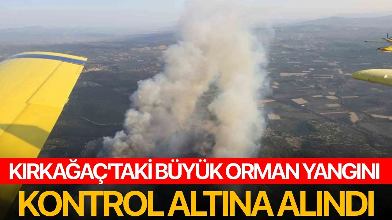Kırkağaç'taki büyük orman yangını kontrol altına alındı