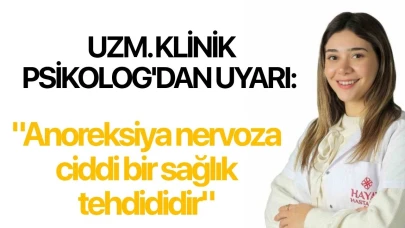Uzm. Klinik Psikolog'dan uyarı: "Anoreksiya nervoza ciddi bir sağlık tehdididir"