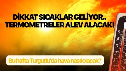 Bu hafta Turgutlu'da hava nasıl olacak?
