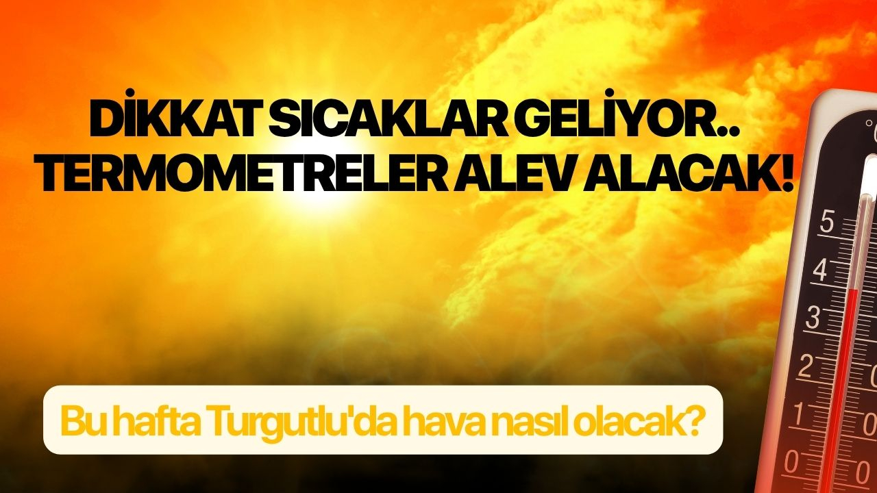 Bu hafta Turgutlu'da hava nasıl olacak?