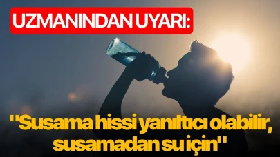 Uzmanından uyarı: "Susama hissi yanıltıcı olabilir, susamadan su için"