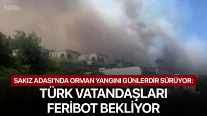 Sakız Adası’nda orman yangını günlerdir sürüyor: Türk vatandaşları feribot bekliyor