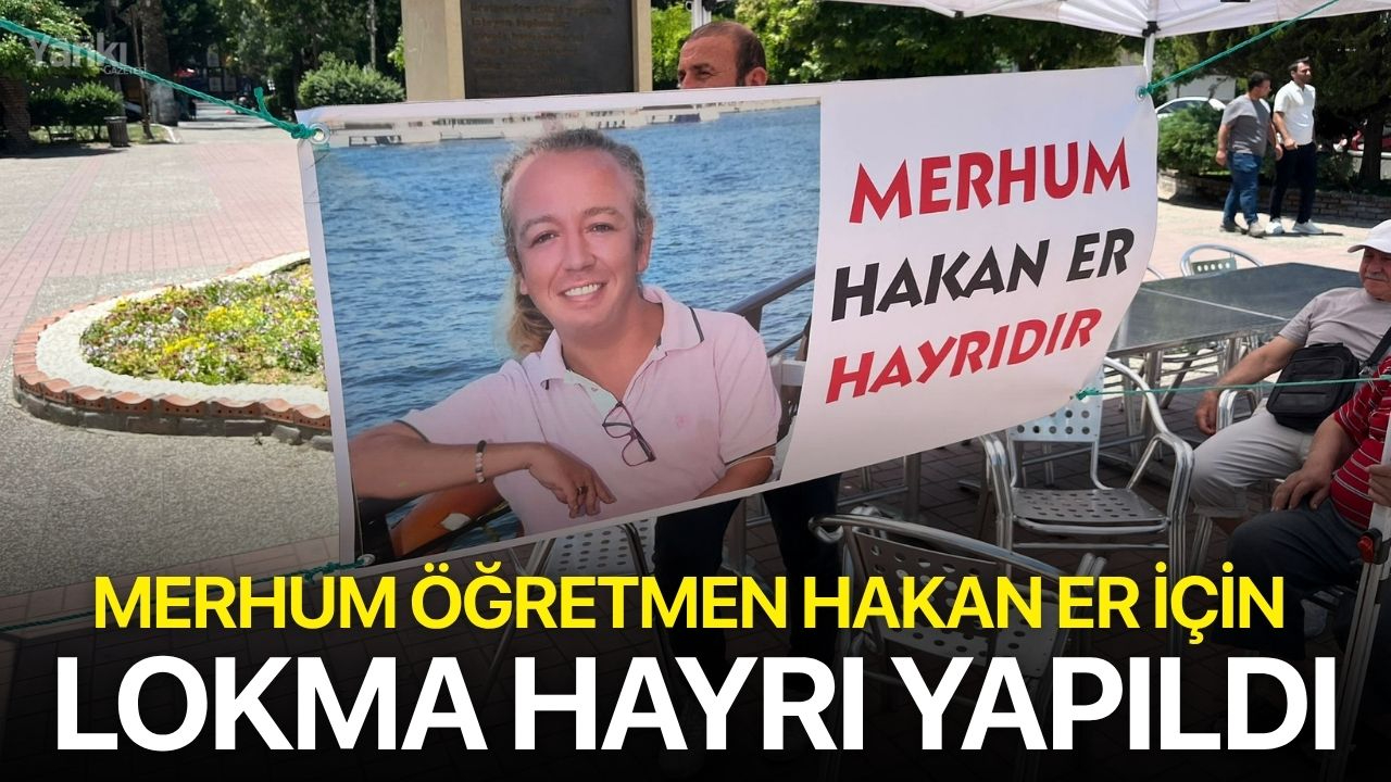 Merhum öğretmen Hakan Er için lokma hayrı yapıldı