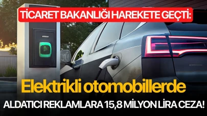 Ticaret Bakanlığı harekete geçti: Elektrikli otomobillerde aldatıcı reklamlara 15,8 milyon lira ceza!