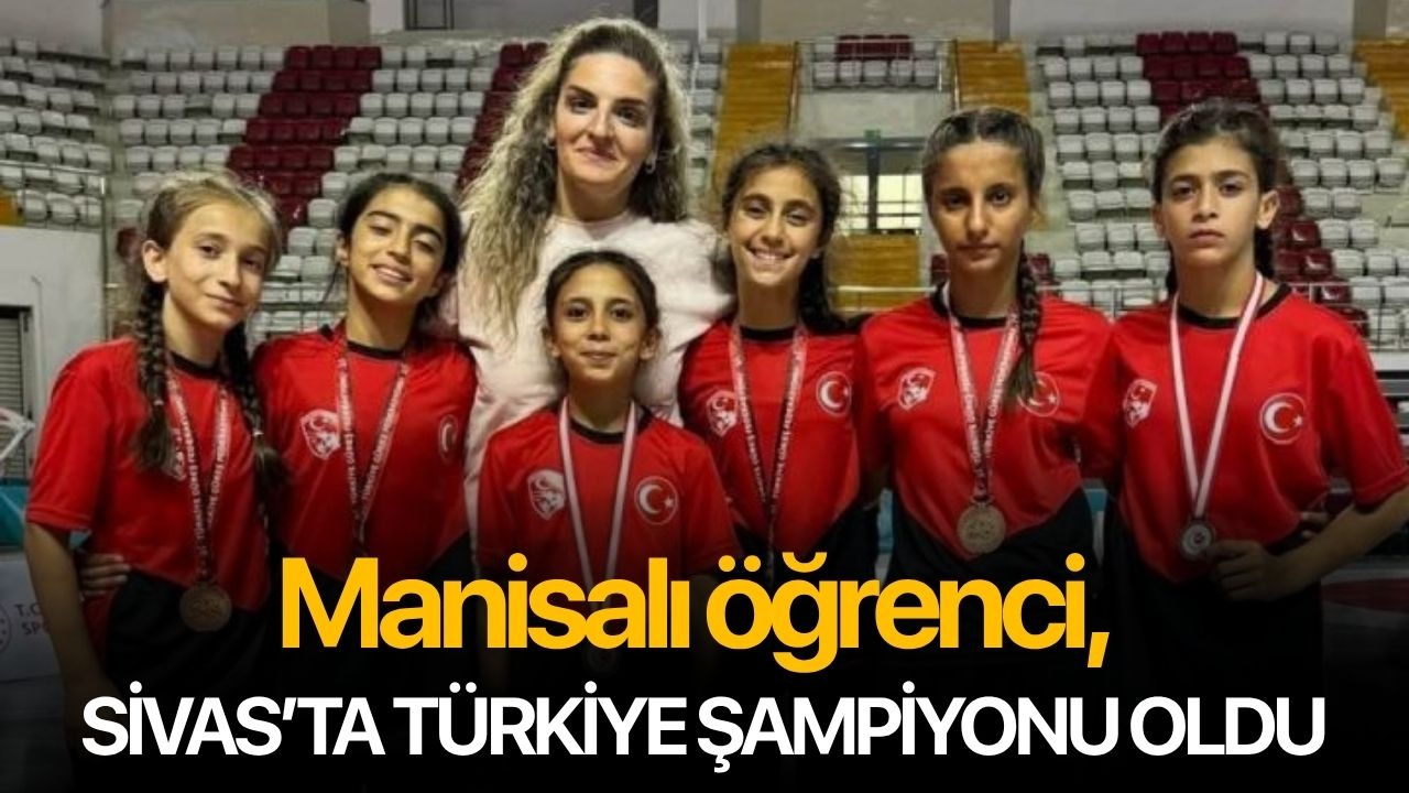 Manisalı öğrenci, Sivas’ta Türkiye şampiyonu oldu