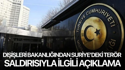 Dışişleri Bakanlığından Suriye’deki terör saldırısıyla ilgili açıklama