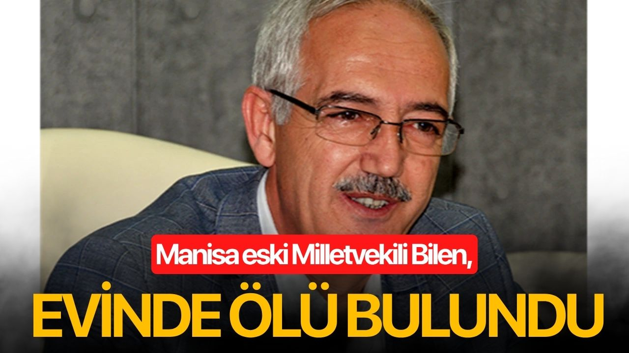 Eski Milletvekili İsmail Bilen, evinde ölü bulundu