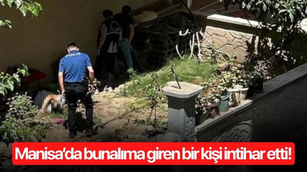 Manisa’da bunalıma giren bir kişi intihar etti!