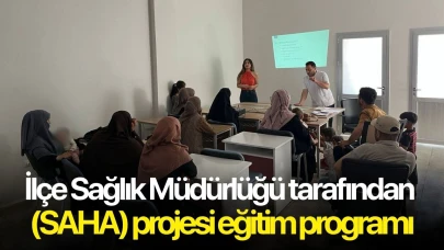 İlçe Sağlık Müdürlüğü tarafından (SAHA) projesi eğitim programı