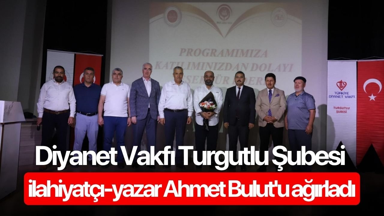 Diyanet Vakfı Turgutlu Şubesi ilahiyatçı-yazar Ahmet Bulut'u ağırladı