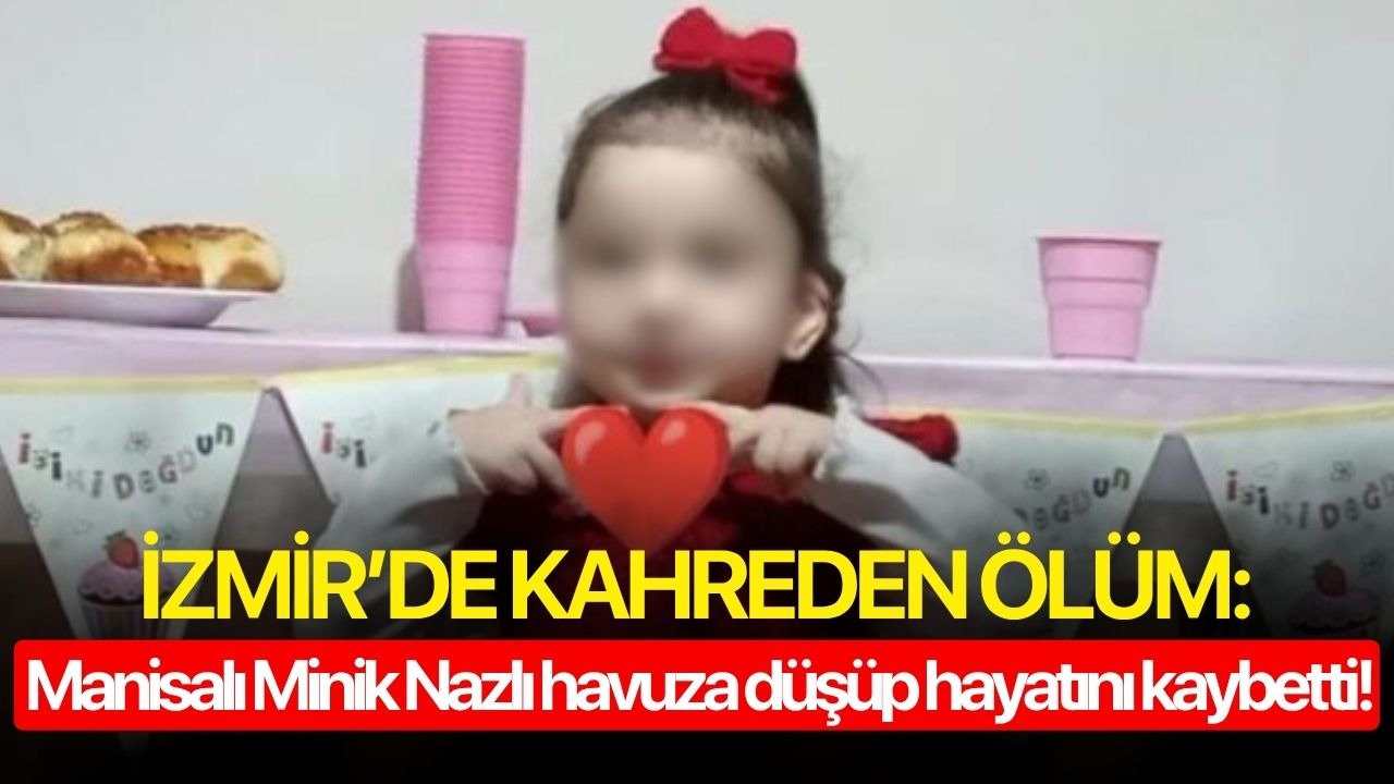 Kahreden ölüm: Manisalı Minik Nazlı havuza düşüp hayatını kaybetti!