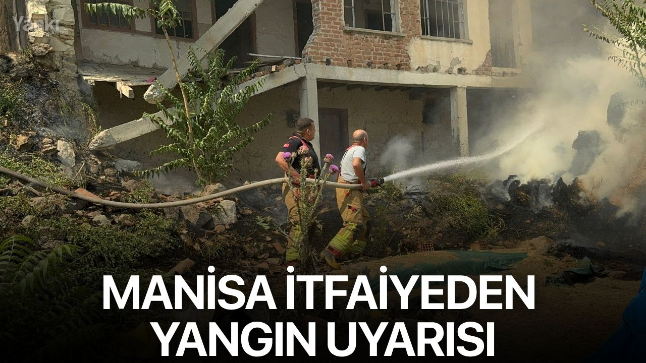 Manisa itfaiyeden yangın uyarısı
