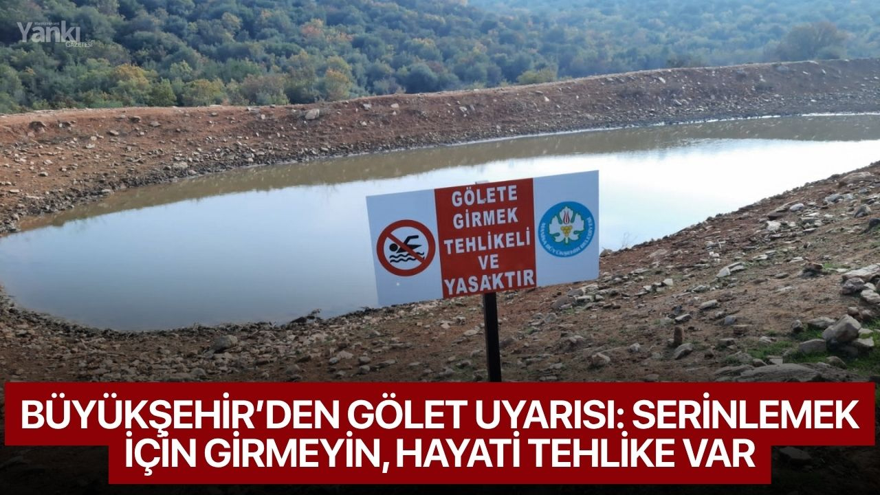 Büyükşehir’den Gölet Uyarısı: Serinlemek İçin Girmeyin, Hayati Tehlike Var