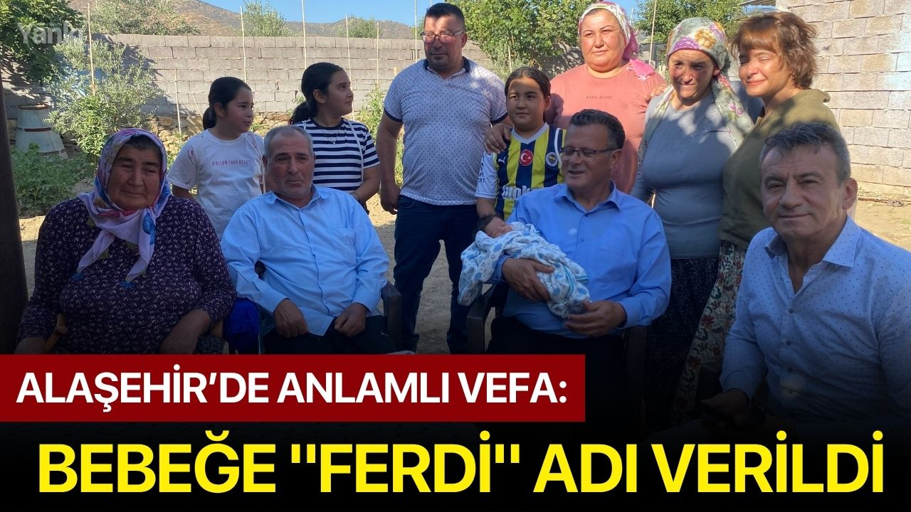 Alaşehir’de anlamlı vefa: Bebeğe "Ferdi" adı verildi