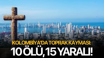 Kolombiya'da toprak kayması: 10 ölü, 15 yaralı!