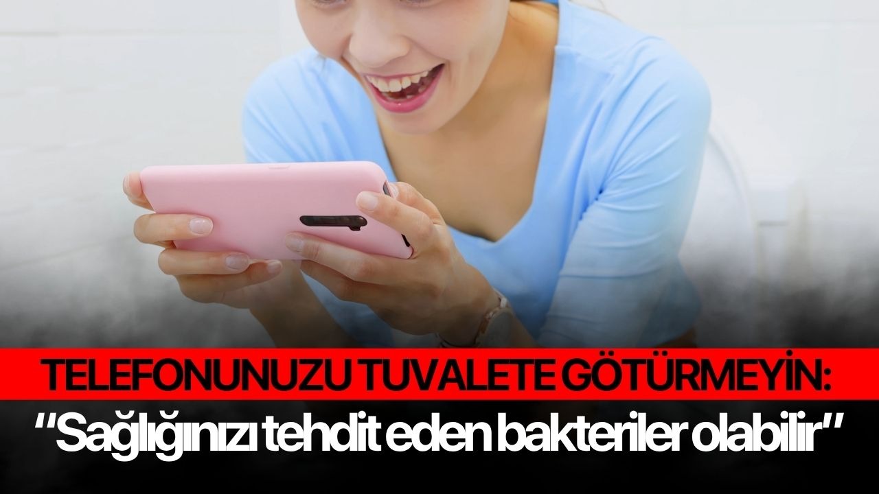 "Telefonunuzu tuvalete götürmeyin: Sağlığınızı tehdit eden bakteriler olabilir"