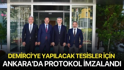 Demirci'ye yapılacak tesisler için Ankara'da protokol imzalandı