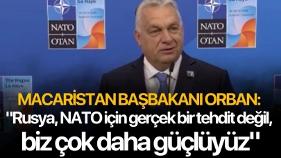 Macaristan Başbakanı Orban: "Rusya, NATO için gerçek bir tehdit değil, biz çok daha güçlüyüz"