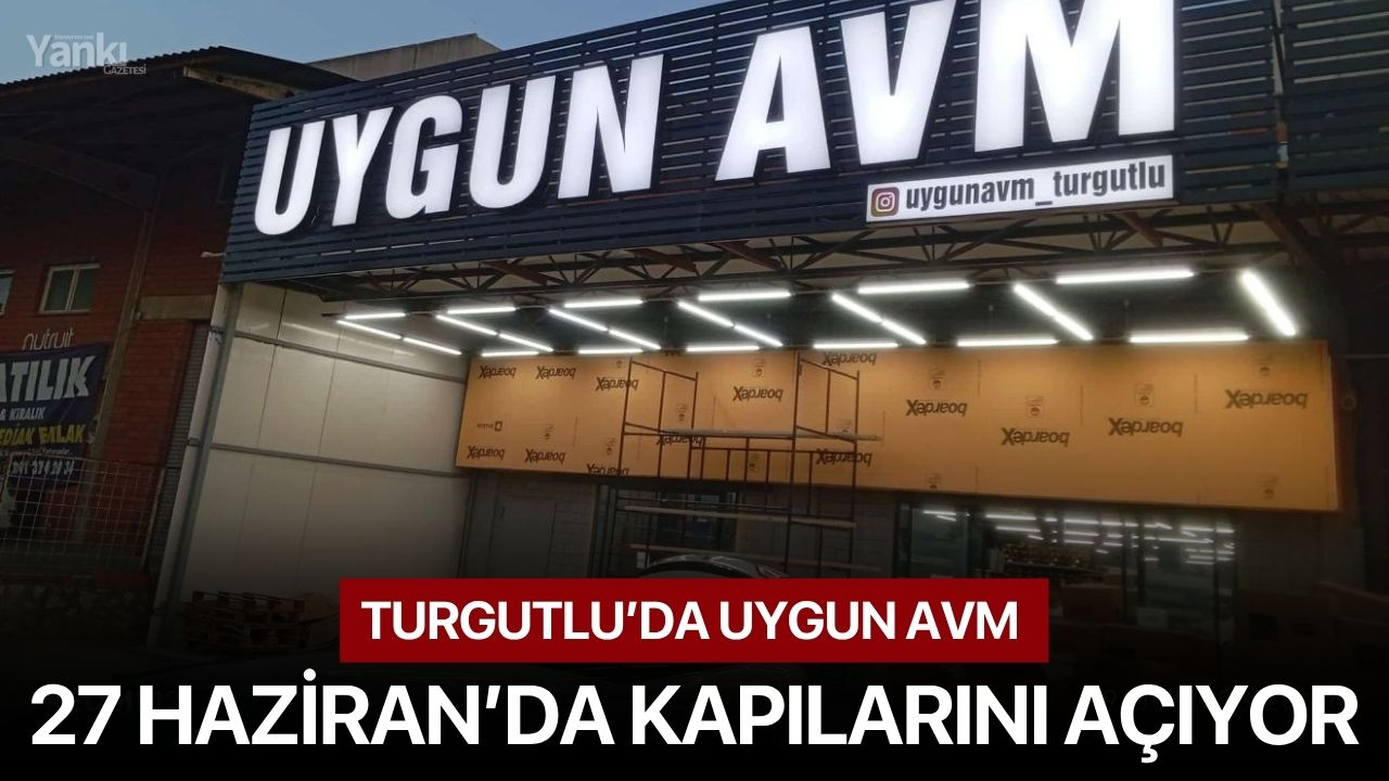 Turgutlu’da Uygun AVM 27 Haziran’da Kapılarını Açıyor