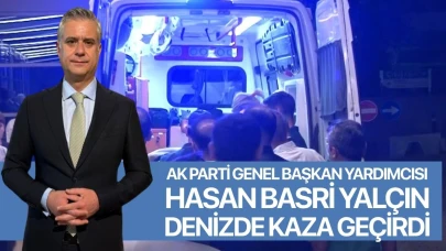 AK Parti Genel Başkan Yardımcısı Hasan Basri Yalçın denizde kaza geçirdi