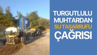 Turgutlulu muhtardan su tasarrufu çağrısı!