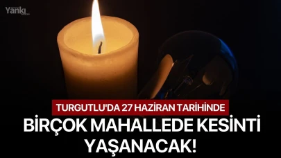 Turgutlu'da 27 Haziran tarihinde birçok mahallede kesinti yaşanacak!