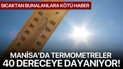 Manisa’da Termometreler 40 Dereceye Dayanıyor! Sıcaktan Bunalanlara Kötü Haber