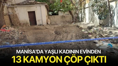 Manisa'da yaşlı kadının evinden 13 kamyon çöp çıktı