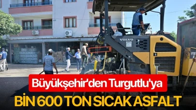 Büyükşehir'den Turgutlu'ya bin 600 ton sıcak asfalt